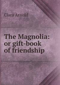 The Magnolia: or gift-book of friendship