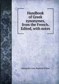 Handbook of Greek synonymes, from the French. Edited, with notes