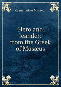 Hero and leander: from the Greek of Mus?us