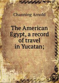 The American Egypt, a record of travel in Yucatan;