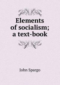 Elements of socialism; a text-book