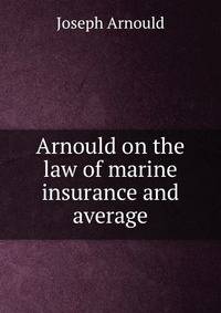 Arnould on the law of marine insurance and average