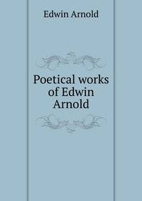 Poetical works of Edwin Arnold
