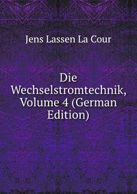 Die Wechselstromtechnik, Volume 4 (German Edition)