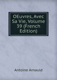 OEuvres, Avec Sa Vie, Volume 39 (French Edition)