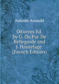 OEuvres Ed. by G. Du Pac De Bellegarde and J. Hautefage. (French Edition)