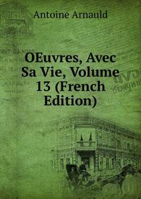 OEuvres, Avec Sa Vie, Volume 13 (French Edition)