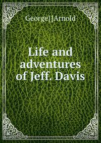Life and adventures of Jeff. Davis