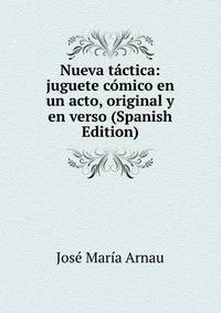 Nueva tactica: juguete comico en un acto, original y en verso (Spanish Edition)
