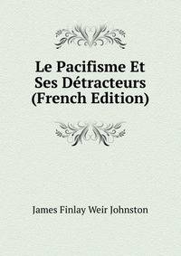 Le Pacifisme Et Ses Detracteurs (French Edition)