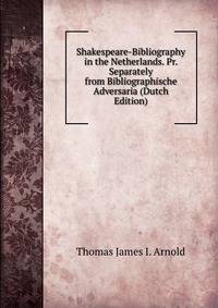 Shakespeare-Bibliography in the Netherlands. Pr. Separately from Bibliographische Adversaria (Dutch Edition)