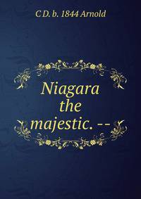 Niagara the majestic. --