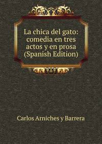 La chica del gato: comedia en tres actos y en prosa (Spanish Edition)