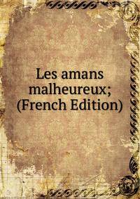 Les amans malheureux; (French Edition)
