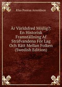 Ar Varldsfred Mojlig?: En Historisk Framstallning Af Strafvandena For Lag Och Ratt Mellan Folken (Swedish Edition)