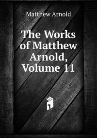 The Works of Matthew Arnold, Volume 11