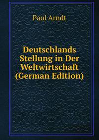 Deutschlands Stellung in Der Weltwirtschaft (German Edition)