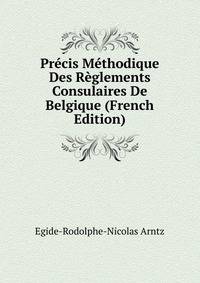 Precis Methodique Des Reglements Consulaires De Belgique (French Edition)