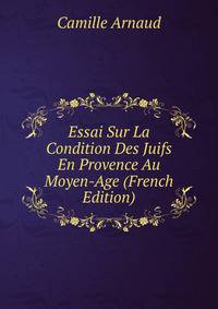 Essai Sur La Condition Des Juifs En Provence Au Moyen-Age (French Edition)