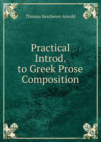 Practical Introd. to Greek Prose Composition