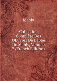 Collection Compl?te Des OEuvres De L'abb? De Mably, Volume 7 (French Edition)