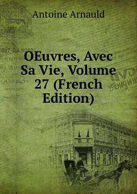 OEuvres, Avec Sa Vie, Volume 27 (French Edition)