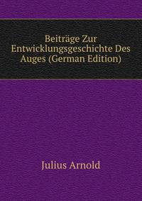 Beitrage Zur Entwicklungsgeschichte Des Auges (German Edition)