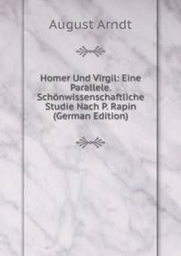 Homer Und Virgil: Eine Parallele. Schonwissenschaftliche Studie Nach P. Rapin (German Edition)