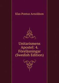 Unitarismens Apostel: 4. Forelasningar (Swedish Edition)