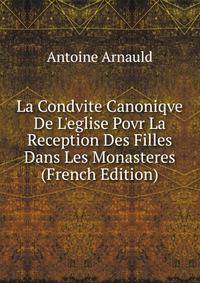 La Condvite Canoniqve De L'eglise Povr La Reception Des Filles Dans Les Monasteres (French Edition)