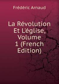 La R?volution Et L'?glise, Volume 1 (French Edition)