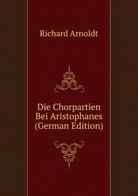 Die Chorpartien Bei Aristophanes (German Edition)