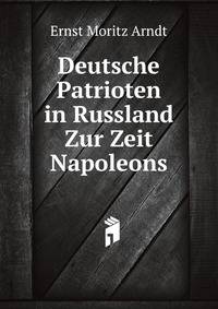 Deutsche Patrioten in Russland Zur Zeit Napoleons (German Edition)