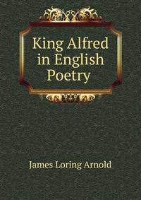 King Alfred in English Poetry .