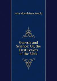 Genesis and Science: Or, the First Leaves of the Bible