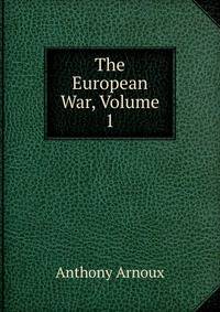 The European War, Volume 1