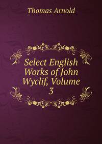 Select English Works of John Wyclif, Volume 3