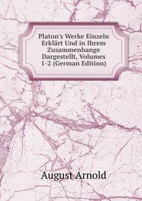 Platon's Werke Einzeln Erkl?rt Und in Ihrem Zusammenhange Dargestellt, Volumes 1-2 (German Edition)