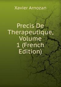Precis De Therapeutique, Volume 1 (French Edition)