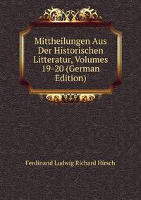 Mittheilungen Aus Der Historischen Litteratur, Volumes 19-20 (German Edition)