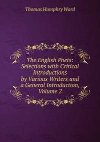 The English Poets: Selections with Critical Introductions by Various Writers and a General Introduction, Volume 2