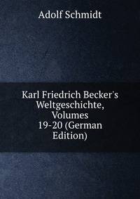 Karl Friedrich Becker's Weltgeschichte, Volumes 19-20 (German Edition)