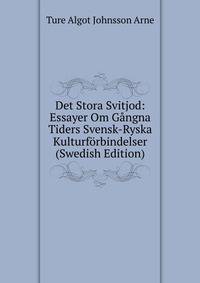 Det Stora Svitjod: Essayer Om Gangna Tiders Svensk-Ryska Kulturforbindelser (Swedish Edition)