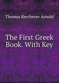 The First Greek Book. With Key