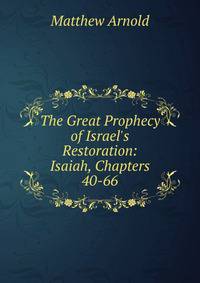 The Great Prophecy of Israel's Restoration: Isaiah, Chapters 40-66