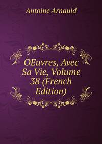 OEuvres, Avec Sa Vie, Volume 38 (French Edition)
