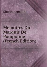 Memoires Du Marquis De Pomponne (French Edition)