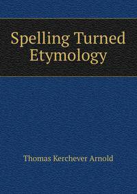 Spelling Turned Etymology