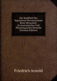 Der Kopftheil Des Vegetativen Nervensystems Beim Menschen: In Anatomischer Und Physiologischer Hinsicht (German Edition)