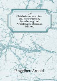 Die Gleichstrommaschine: Bd. Konstruktion, Berechnung Und Arbeitsweise (German Edition)